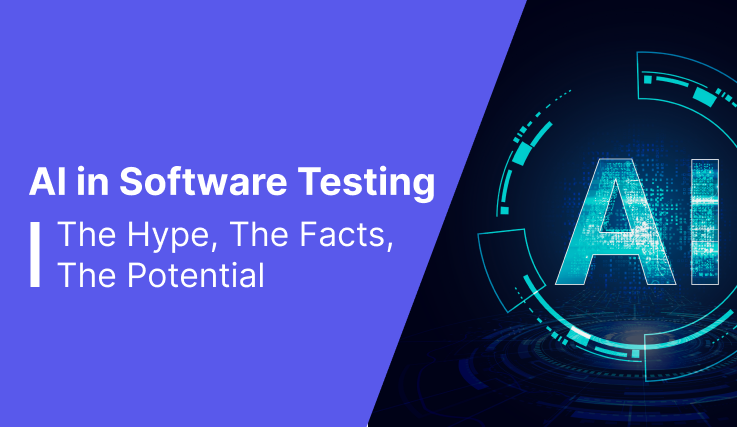 AI in Software Testing: The Hype, The Facts, The Potential