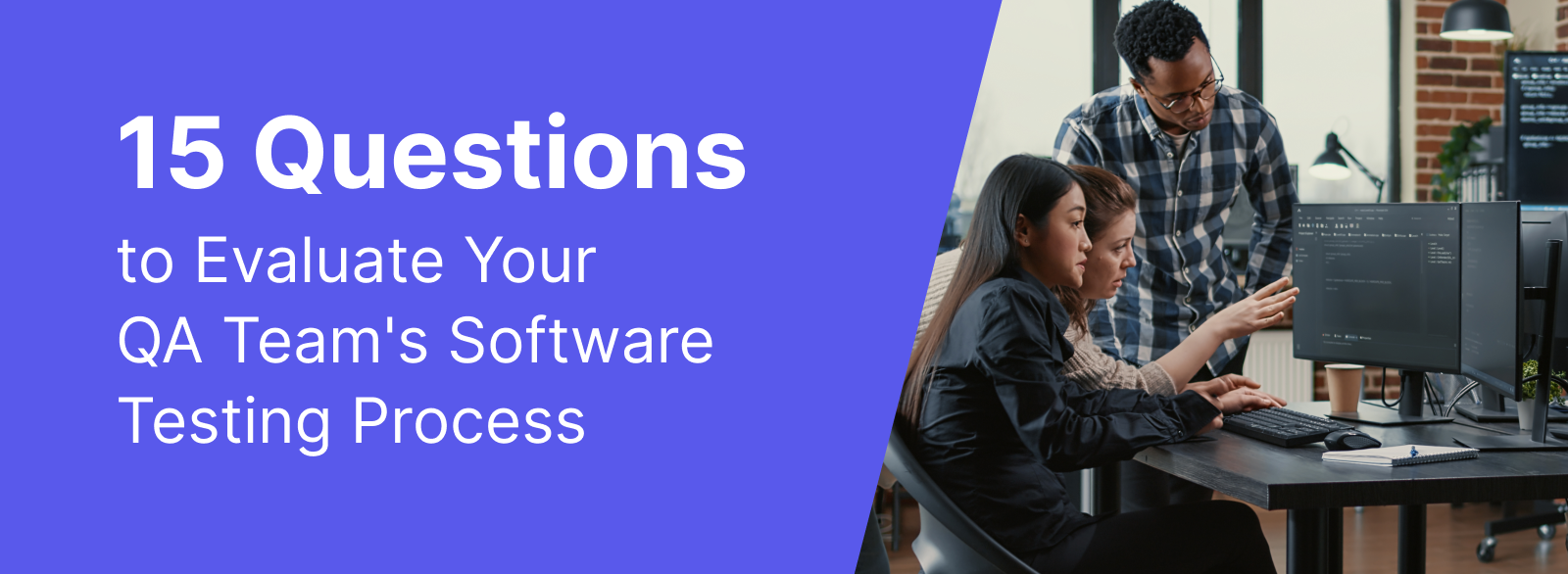 15 questions to evaluate your QA team's software testing process