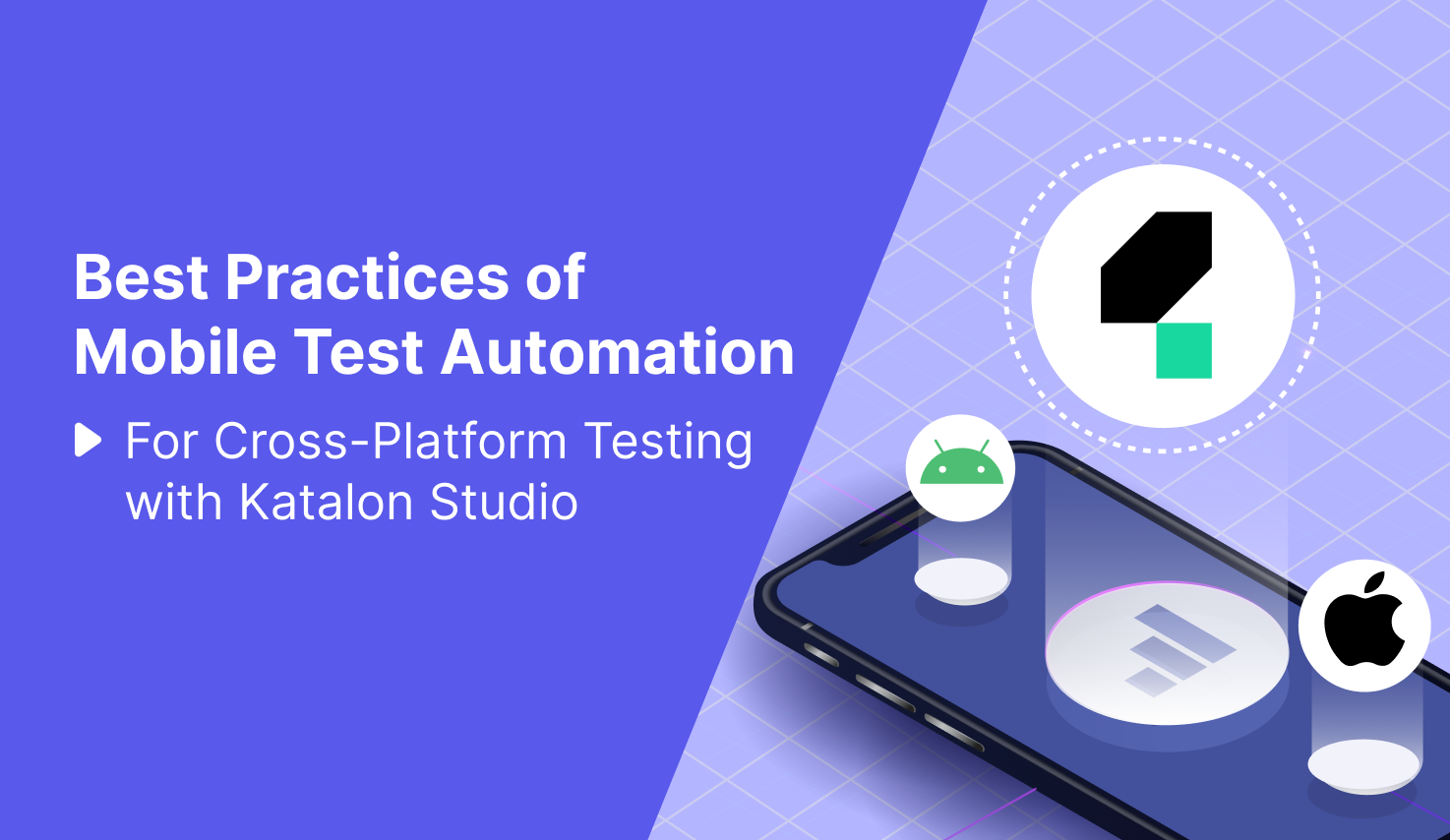 Best Practices of Mobile Test Automation for Cross-Platform Testing with Katalon Studio
