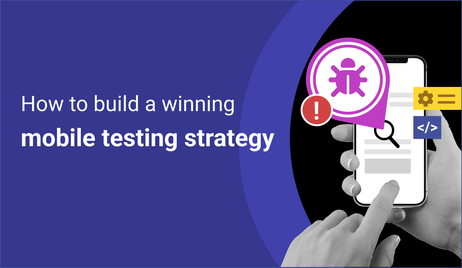 Effective Mobile Testing Strategy To Help Streamline Testing