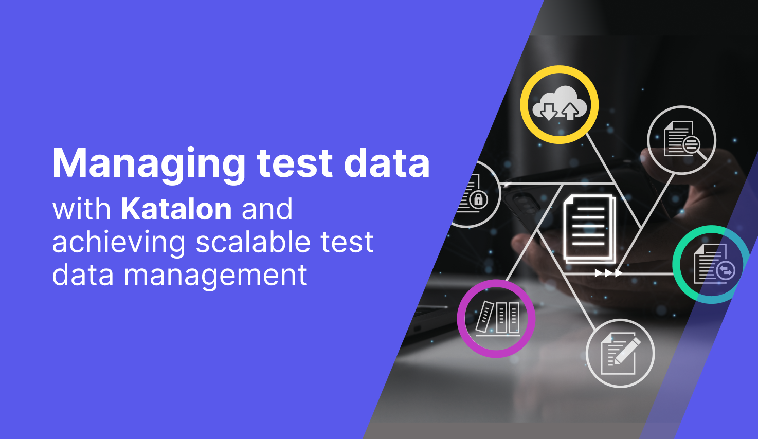Managing Test Data With Katalon And Achieving Scalable Test Data Management