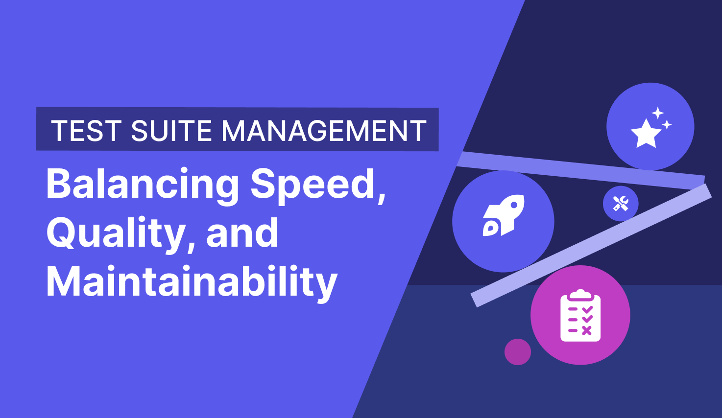 Balancing Speed, Quality, and Maintainability in Test Suite Management