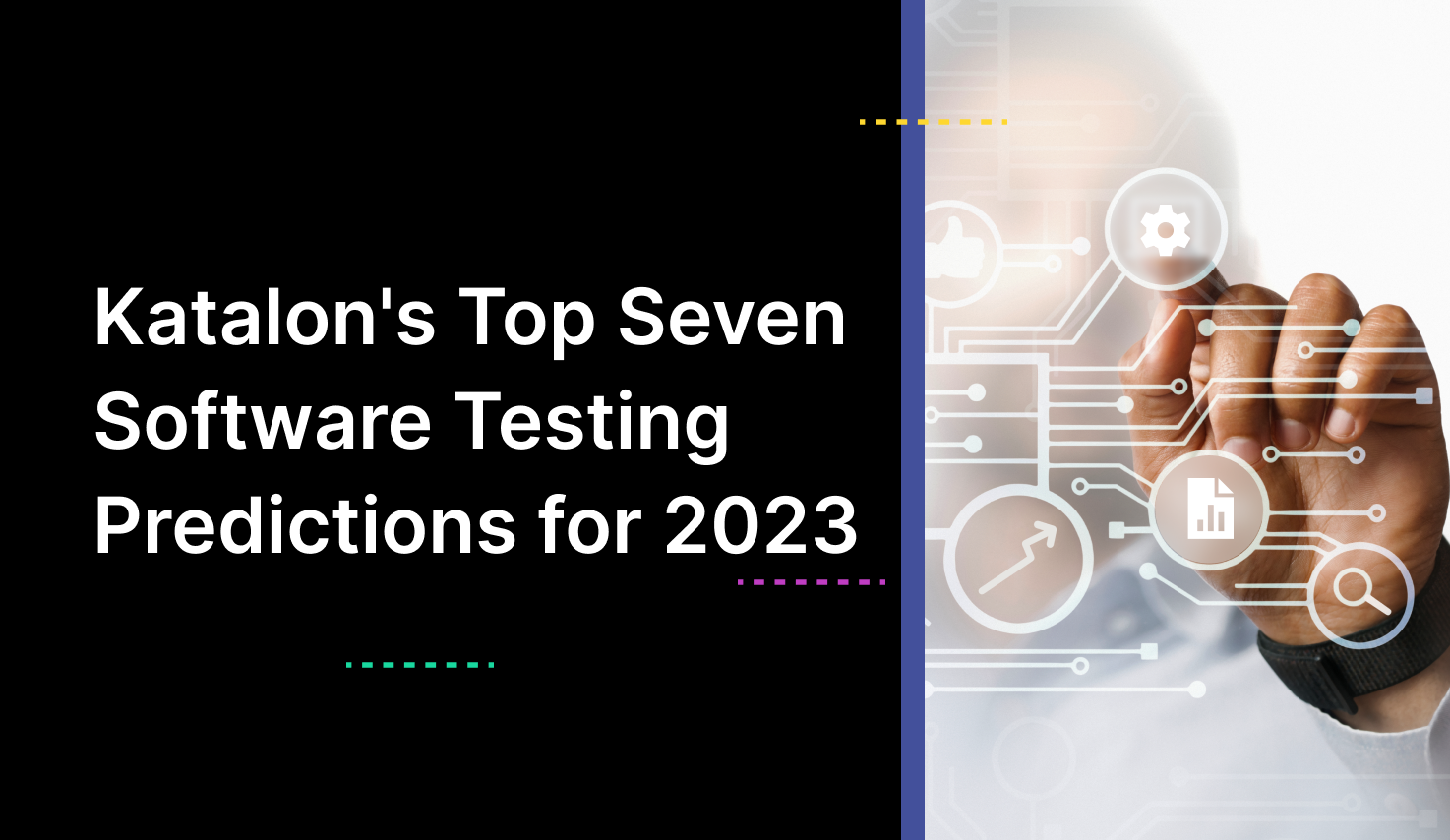 Katalon's Top Seven Software Testing Predictions for 2023