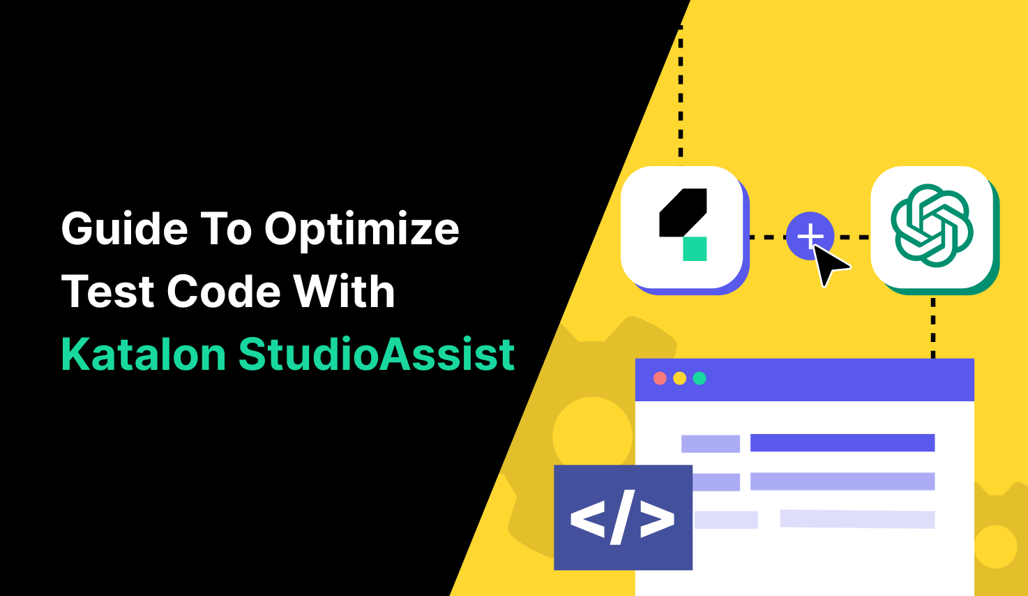 Supercharge Your Quality Management with Katalon StudioAssist: A Comprehensive Guide to Optimizing Your Test Code
