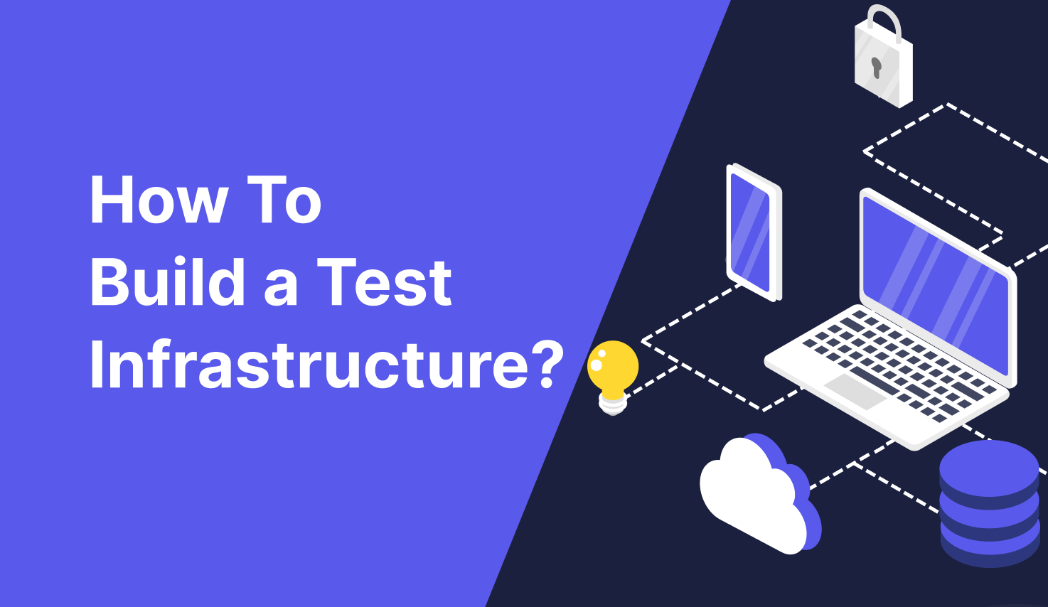 What is Test Infrastructure? How To Build a Good Infrastructure?
