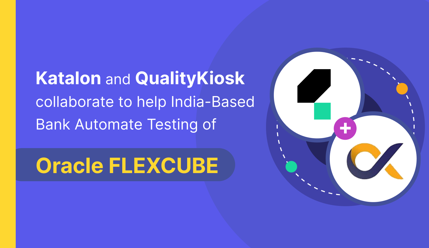 Katalon and QualityKiosk collaborate to help India-Based Bank Automate Testing of Oracle FLEXCUBE