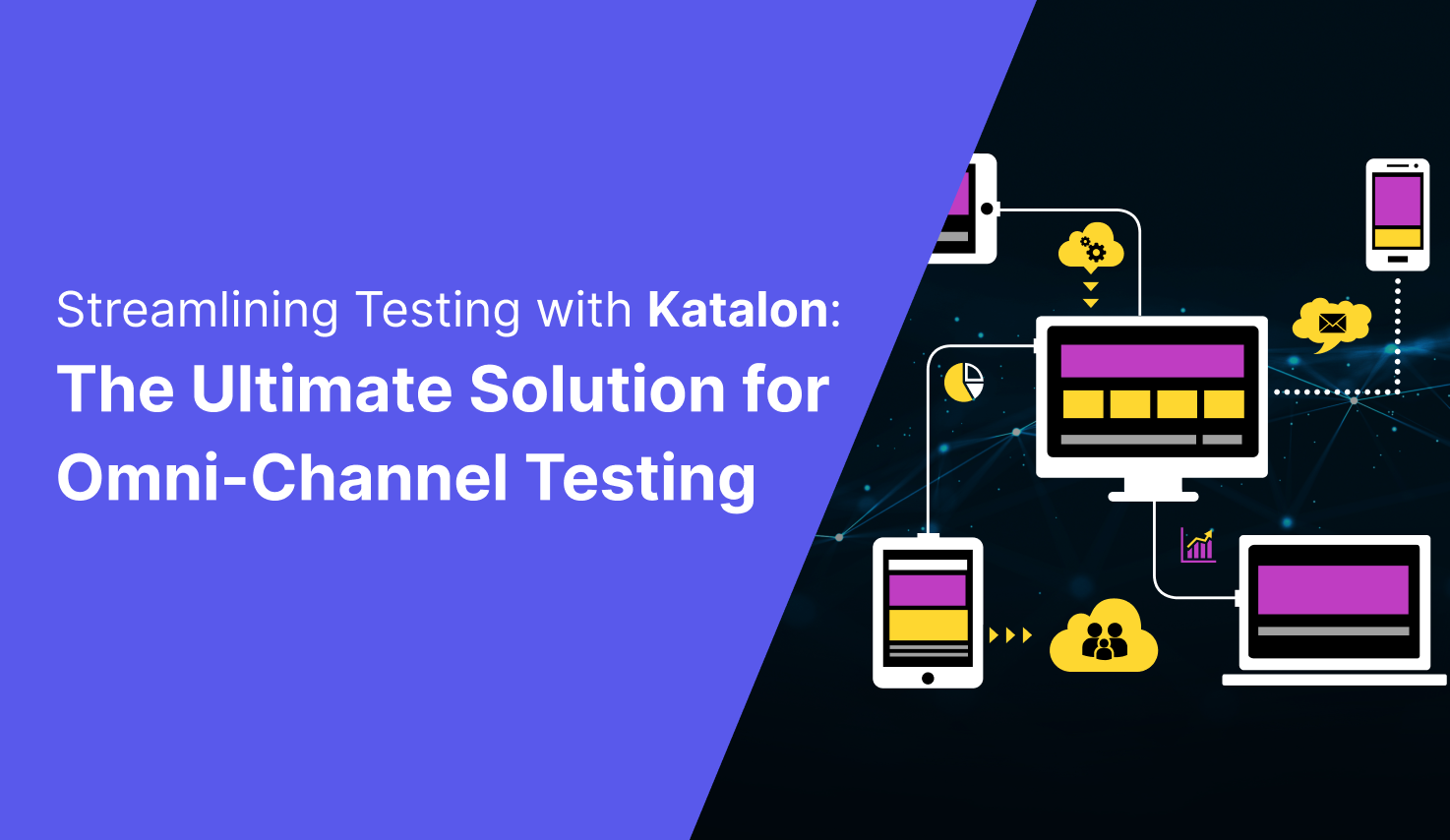Streamlining Testing with Katalon: The Ultimate Solution for Omni-Channel Testing