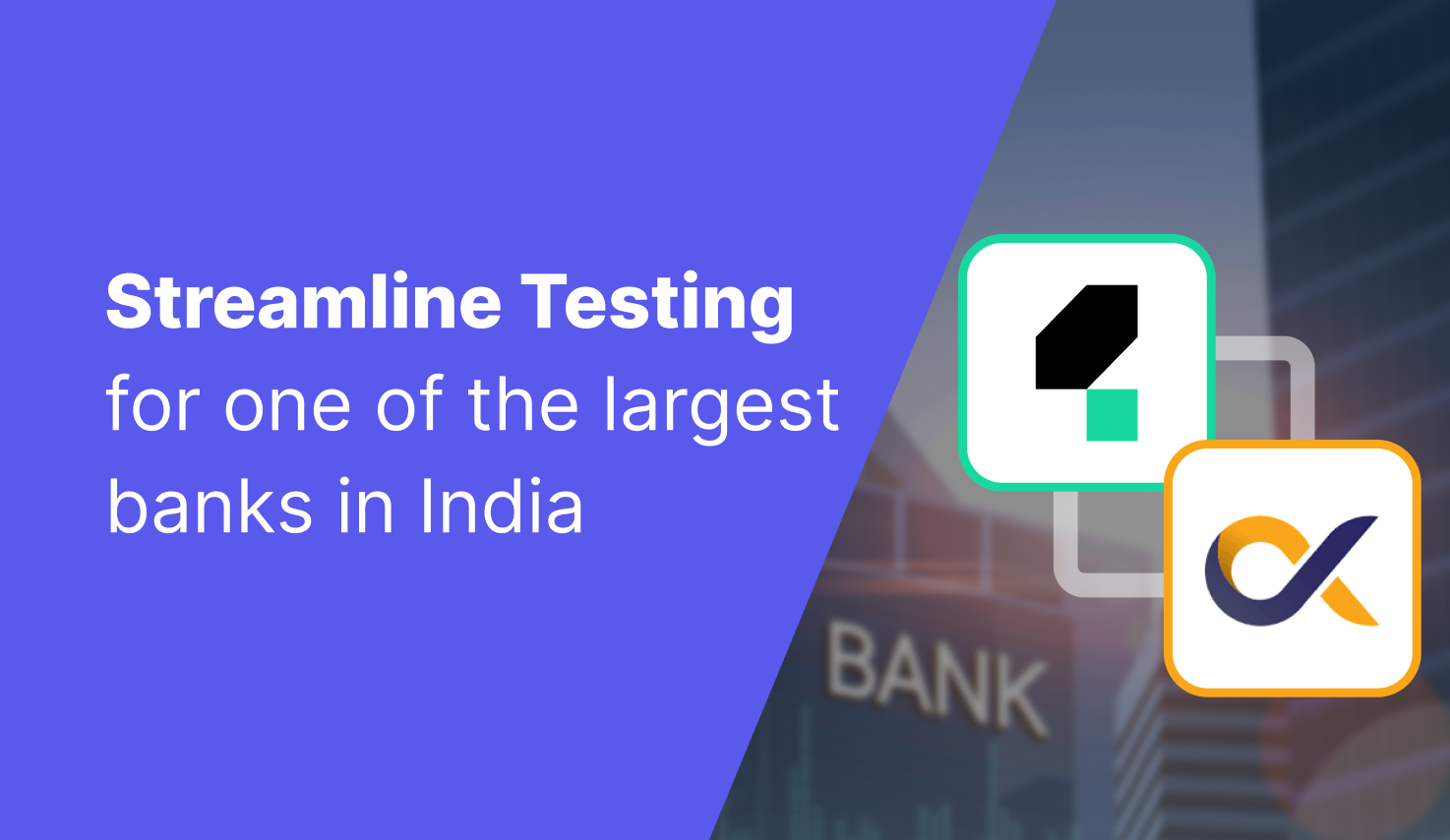 How Katalon and QualityKiosk Streamline Testing Activities for One of The Largest Banks in India