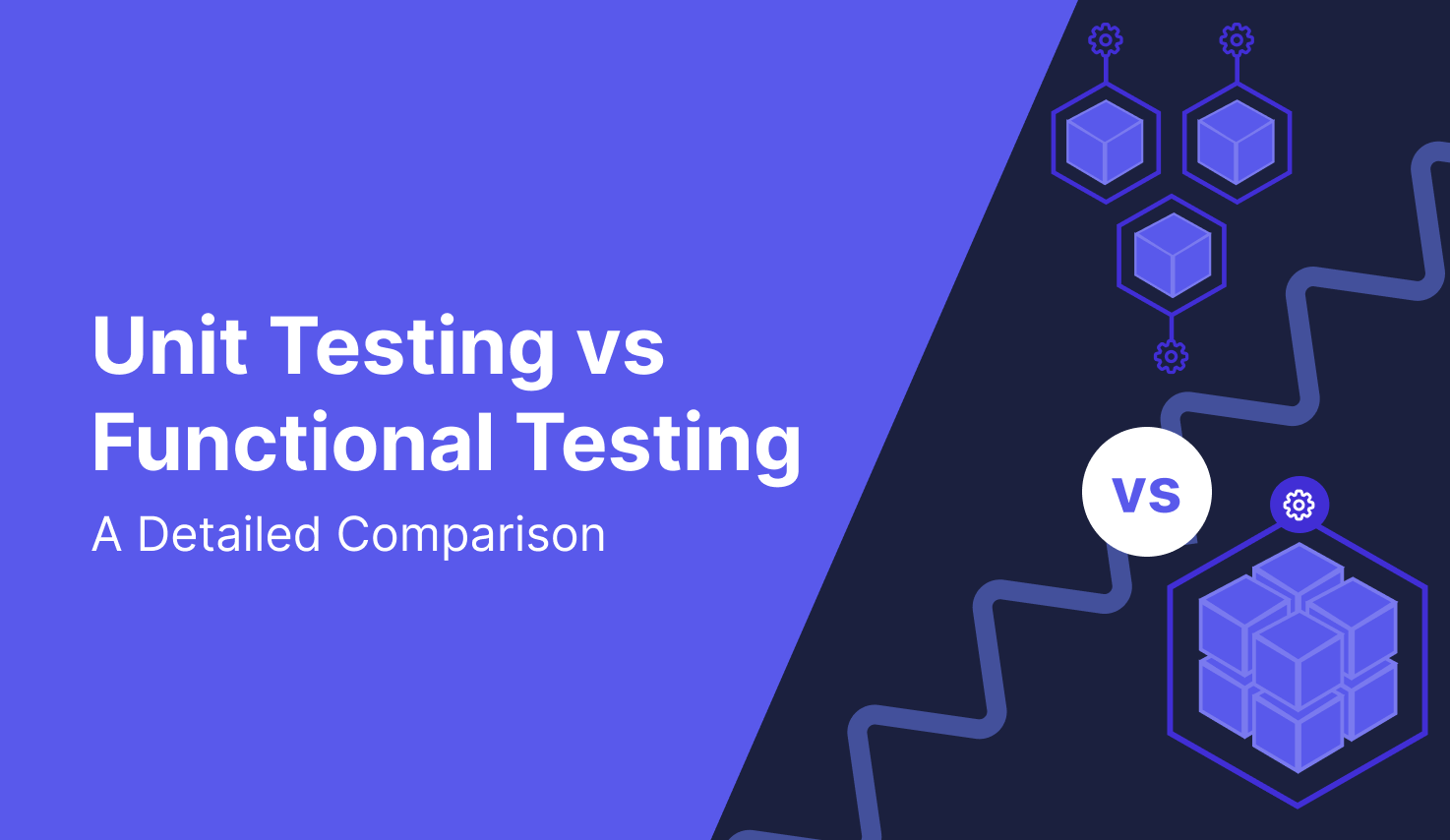 Unit Testing vs. Functional Testing: An In-Depth Comparison