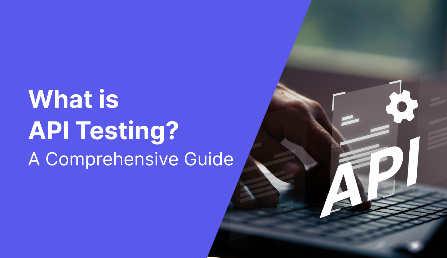 What is API Testing? A Complete Guide To Test APIs